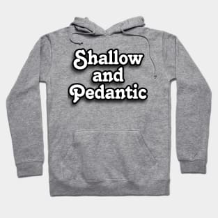 Family Guy : Shallow and Pedantic Hoodie